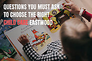 Child Care Eastwood | Questions You Must Ask to Choose the Right Childcare