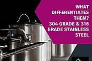 304 Grade and 316 Grade Stainless Steel: What Differentiates them?