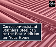 Corrosion-resistant Stainless Steel can be the Best Addition for Your Home – Neeraj Raja Kochhar
