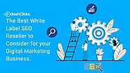 The Best White Label SEO Reseller to Consider for your Digital Marketing Business