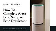 Alexa Echo Setup Help 1-8007956963 How to Setup Alexa Echo Dot -Call Now