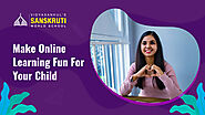 Make Online Learning Fun For Your Child | Sanskruti VidyaSankul