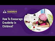 How To Encourage Creativity In Children? Sanskruti Vidyasankul