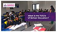 Sanskruti Vidyasankul | What is the future of School Education?