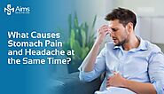 What Causes Stomach Pain And Headache At The Same Time | Aims Healthcare