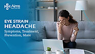 Eye Strain Headache: Symptoms, Treatment & Prevention & Home Remedies | Aims Healthcare