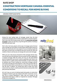 Construction Mortgage Canada: Essential Conditions to recall for Home Buying by Rate Shop - Issuu