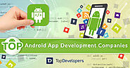 Announcing the Top Android App Development Companies of February 2021 – An exclusive research by TopDevelopers.co