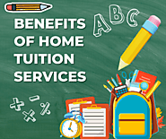 The Benefits of Home Tuition Services: Enhancing Learning at Home for Academic Success