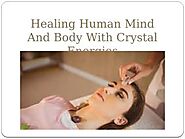 Healing Human Mind And Body With Crystal Energies