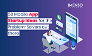 [Blog]50 Mobile App Startup Ideas for the Problem-Solvers out there @ImensoSoftware