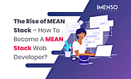 [Blog]The Rise of MEAN Stack – How To Become A MEAN Stack Web Developer? @ImensoSoftware