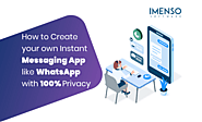 [Blog]How to Create your own Instant Messaging App like WhatsApp with 100% Privacy