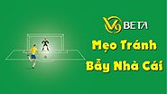 Chia sẻ mẹo tránh bẫy nhà cái hiệu quả hàng đầu hiện nay