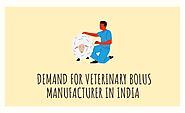 Why The Demand For Veterinary Bolus Manufacturer In India Is On High?