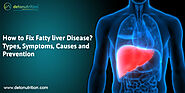 How to Fix Fatty liver Disease? Types, Symptoms, Causes, and Prevention - Detonutrition
