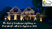The Cost of Landscape Lighting in Fort Worth: What to Expect in 2025