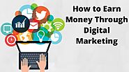 How to Earn Money through Digital Marketing