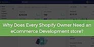 Why Does Every Shopify Owner Need an eCommerce Development store? - DEV