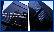 Impacts of Administration Services on your Company