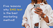 Five reasons why SMS text is the best marketing method blog