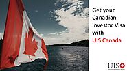 Get your Canadian Investor Visa with UIS Canada