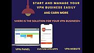 VPN SOFTWARE SOLUTIONS IS HERE - START YOUR OWN VPN BUSINESS EASILY
