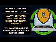 EXPAND YOUR VPN BUSINESS - ALL VPN SOFTWARE SOLUTIONS HERE