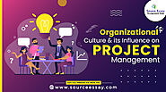 Website at https://sourceessay.com/organizational-culture-and-its-influence-on-project-management/