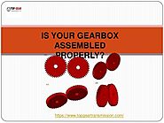IS YOUR GEARBOX ASSEMBLED PROPERLY.pptx