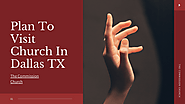 Why You Should Plan To Visit Church In Dallas TX
