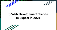 3 Web Development Trends To Expect In 2021