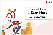 Earn More $ Invest Less In Khatriji