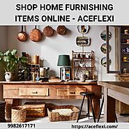 SHOP HOME FURNISHING ITEMS ONLINE - ACEFLEXI