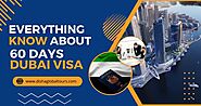 Everything You Need to Know About 60 Days Dubai Visa