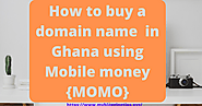 How to buy a domain name in Ghana using Mobile money {MOMO}