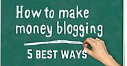 How to make money blogging | 5 best ways
