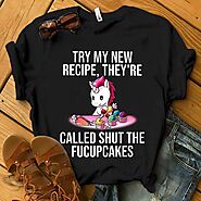 Unicorn Shirt Try My New Recipe Called Shut The Fucupcakes
