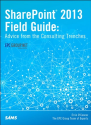 SharePoint 2013 Field Guide: Advice from the Consulting Trenches