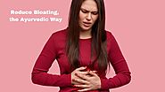 Reduce Bloating, the Ayurvedic Way