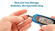How Can You Manage Diabetes, the Ayurvedic Way