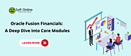 Enhance Your Financial Skills with Oracle Fusion Financials: A Deep Dive into Core Modules