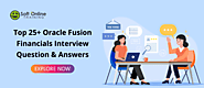 Top 25+ Oracle Fusion Financials Interview Questions Every Candidate Should Know