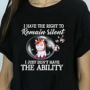 Unicorn Shirt The Right To Remain Silent Don't Have Ability