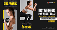Best Workouts for Weight Loss: What should you choose Aerobic or Anaerobic exercises?