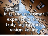 It is the Customer Experience that truly brings any Vision to Life