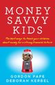 Money Savvy Kids: The Best Ways to Teach Your Children about Money for a Strong Financial Future