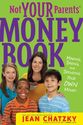 Not Your Parents' Money Book: Making, Saving, and Spending Your Money