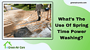 What’s The Use Of Spring Time Power Washing | San Antonio