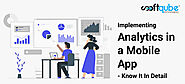 Implementing Analytics In A Mobile App – Know It In Detail